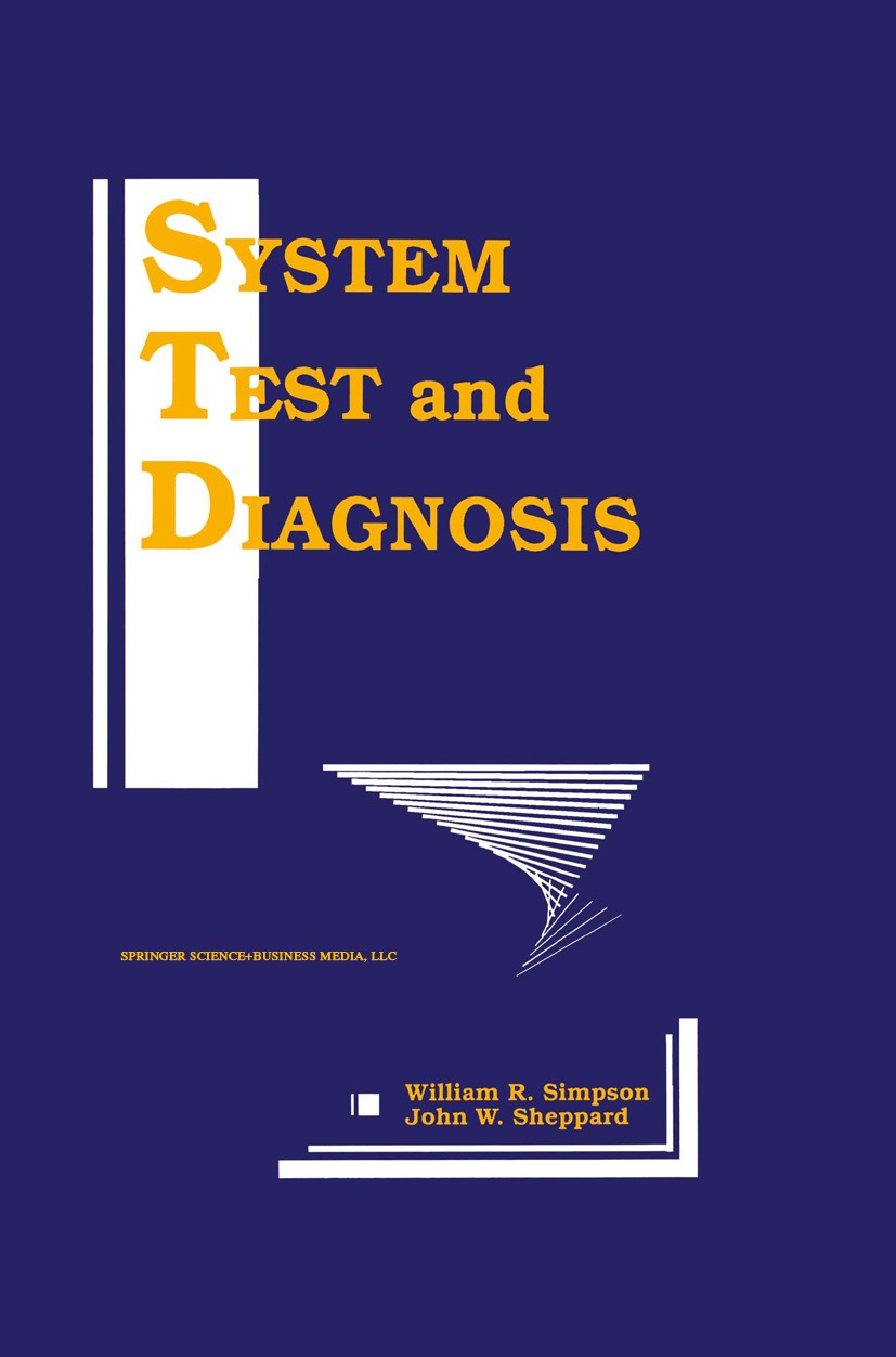 Titlebook: System Test and Diagnosis; William R. Simpson,John W. Sheppard Book 1994 Springer Science+Business Media New York 1994 complexity.developm Titlebook: System Test and Diagnosis; William R. Simpson,John W. Sheppard Book 1994 Springer Science+Business Media New York 1994 complexity.developm