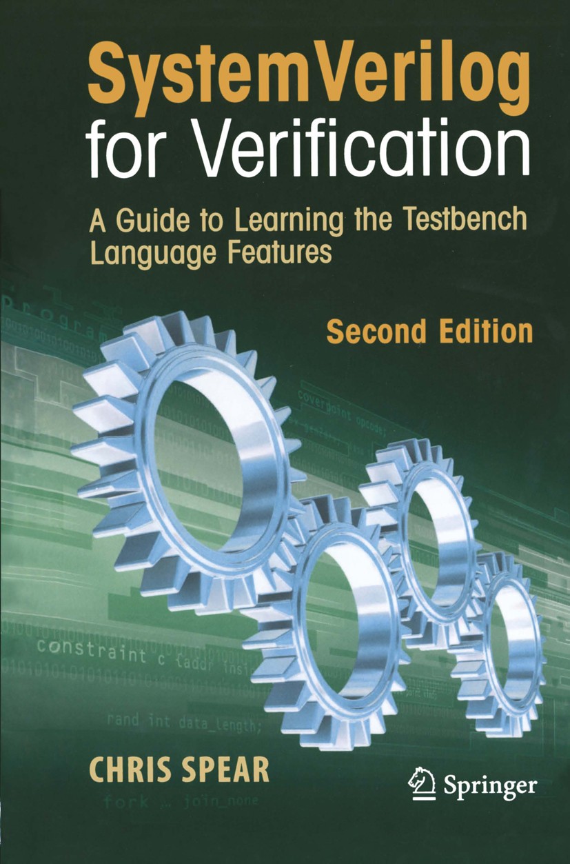 Titlebook: SystemVerilog for Verification; A Guide to Learning Chris Spear Book 20082nd edition Springer-Verlag US 2008 Hardware.SystemVerilog.Verilo Titlebook: SystemVerilog for Verification; A Guide to Learning Chris Spear Book 20082nd edition Springer-Verlag US 2008 Hardware.SystemVerilog.Verilo