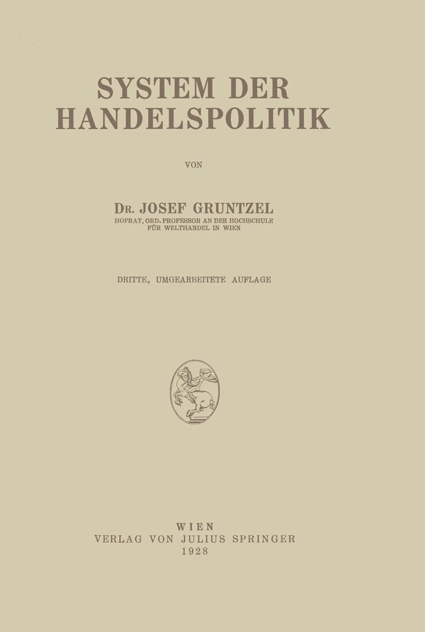 Titlebook: System der Handelspolitik; Josef Gruntzel BookLatest edition Julius Springer in Vienna 1928 Titlebook: System der Handelspolitik; Josef Gruntzel BookLatest edition Julius Springer in Vienna 1928