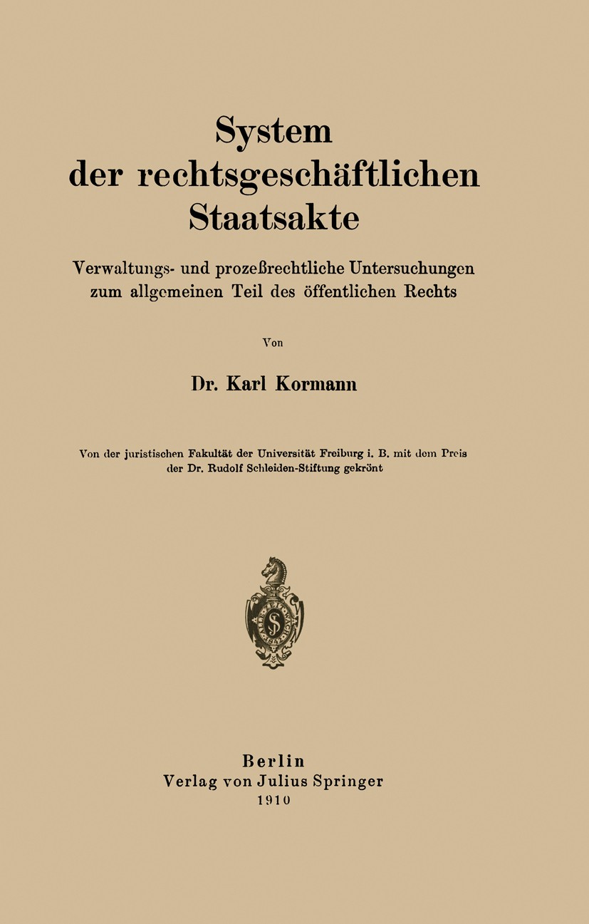 Titlebook: System der rechtsgeschäftlichen Staatsakte; Verwaltungs- und pro Karl Kormann Book 1910 Verlag von Julius Springer 1910 Aufsicht.Beamte.Pol Titlebook: System der rechtsgeschäftlichen Staatsakte; Verwaltungs- und pro Karl Kormann Book 1910 Verlag von Julius Springer 1910 Aufsicht.Beamte.Pol