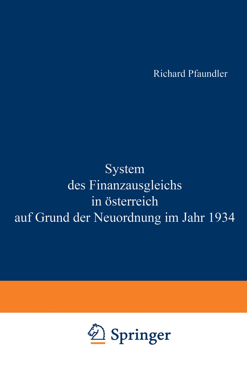 Titlebook: System des Finanzausgleichs in Österreich auf Grund der Neuordnung im Jahr 1934; Richard Pfaundler BookLatest edition Springer Vienna 1935 Titlebook: System des Finanzausgleichs in Österreich auf Grund der Neuordnung im Jahr 1934; Richard Pfaundler BookLatest edition Springer Vienna 1935