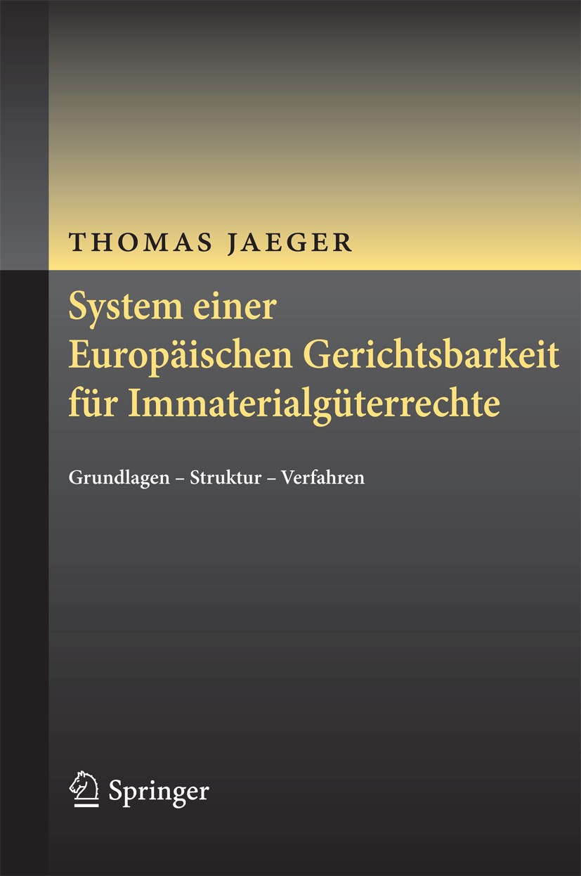 Titlebook: System einer Europäischen Gerichtsbarkeit für Immaterialgüterrechte; Grundlagen - Struktu Thomas Jaeger Book 2013 Der/die Herausgeber bzw. Titlebook: System einer Europäischen Gerichtsbarkeit für Immaterialgüterrechte; Grundlagen - Struktu Thomas Jaeger Book 2013 Der/die Herausgeber bzw.