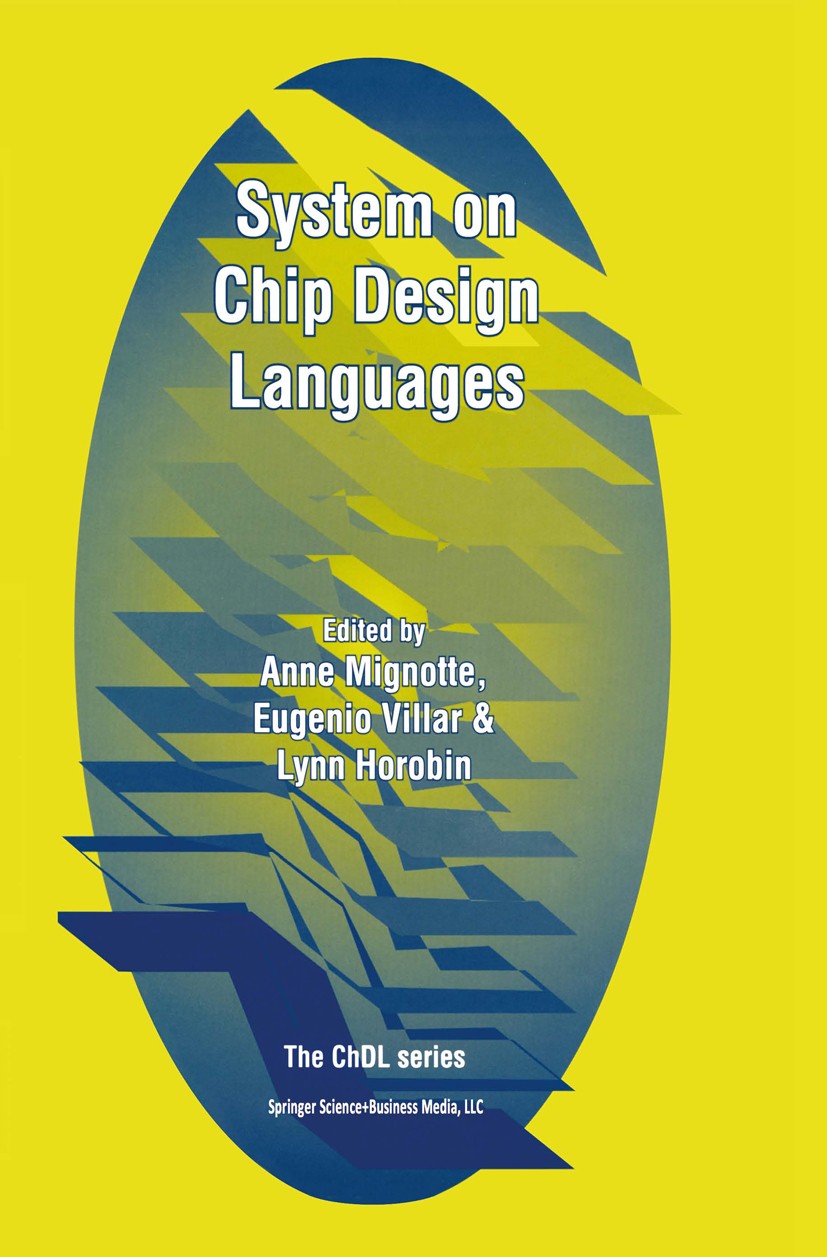 Titlebook: System on Chip Design Languages; Extended papers: bes Anne Mignotte,Eugenio Villar,Lynn Horobin Book 2002 Springer Science+Business Media N Titlebook: System on Chip Design Languages; Extended papers: bes Anne Mignotte,Eugenio Villar,Lynn Horobin Book 2002 Springer Science+Business Media N