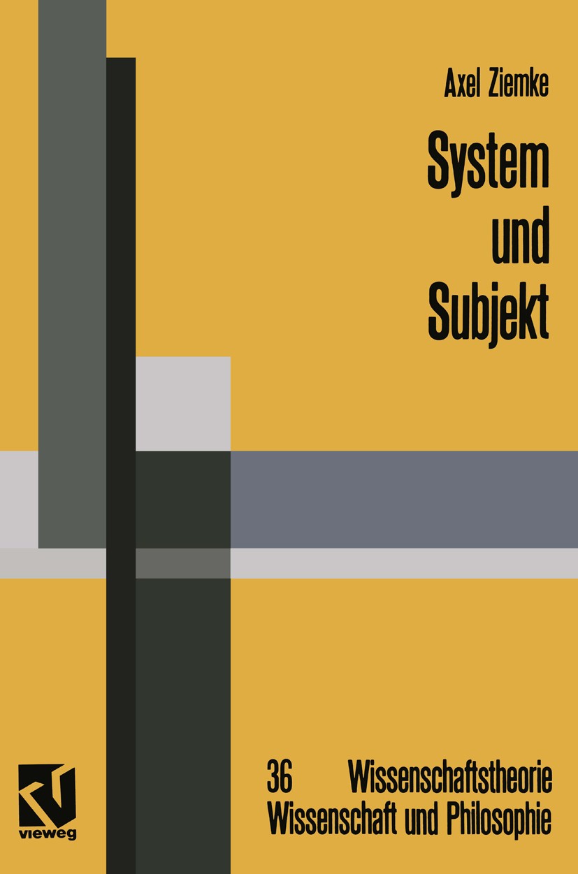 Titlebook: System und Subjekt; Biosystemforschung u Axel Ziemke Textbook 1992 Springer Fachmedien Wiesbaden 1992 Computer.Erkenntnis.Immanuel Kant.Log Titlebook: System und Subjekt; Biosystemforschung u Axel Ziemke Textbook 1992 Springer Fachmedien Wiesbaden 1992 Computer.Erkenntnis.Immanuel Kant.Log