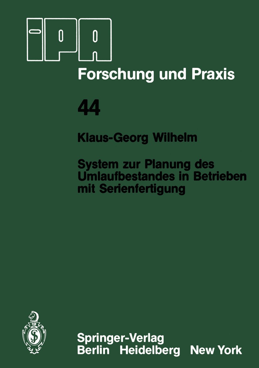 Titlebook: System zur Planung des Umlaufbestandes in Betrieben mit Serienfertigung; Klaus-Georg Wilhelm Book 1980 Springer-Verlag, Berlin, Heidelberg Titlebook: System zur Planung des Umlaufbestandes in Betrieben mit Serienfertigung; Klaus-Georg Wilhelm Book 1980 Springer-Verlag, Berlin, Heidelberg