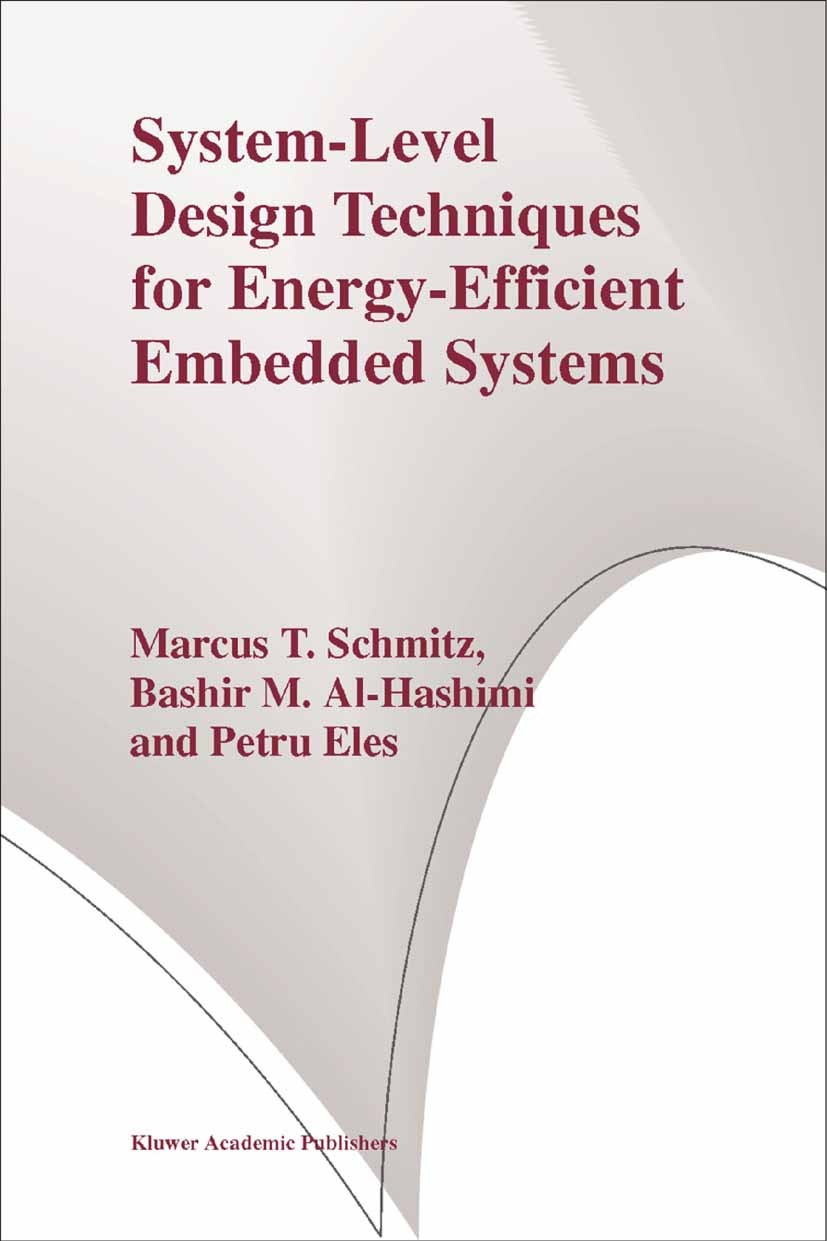 Titlebook: System-Level Design Techniques for Energy-Efficient Embedded Systems; Marcus T. Schmitz,Bashir M. Al-Hashimi,Petru Eles Book 2004 Springer Titlebook: System-Level Design Techniques for Energy-Efficient Embedded Systems; Marcus T. Schmitz,Bashir M. Al-Hashimi,Petru Eles Book 2004 Springer
