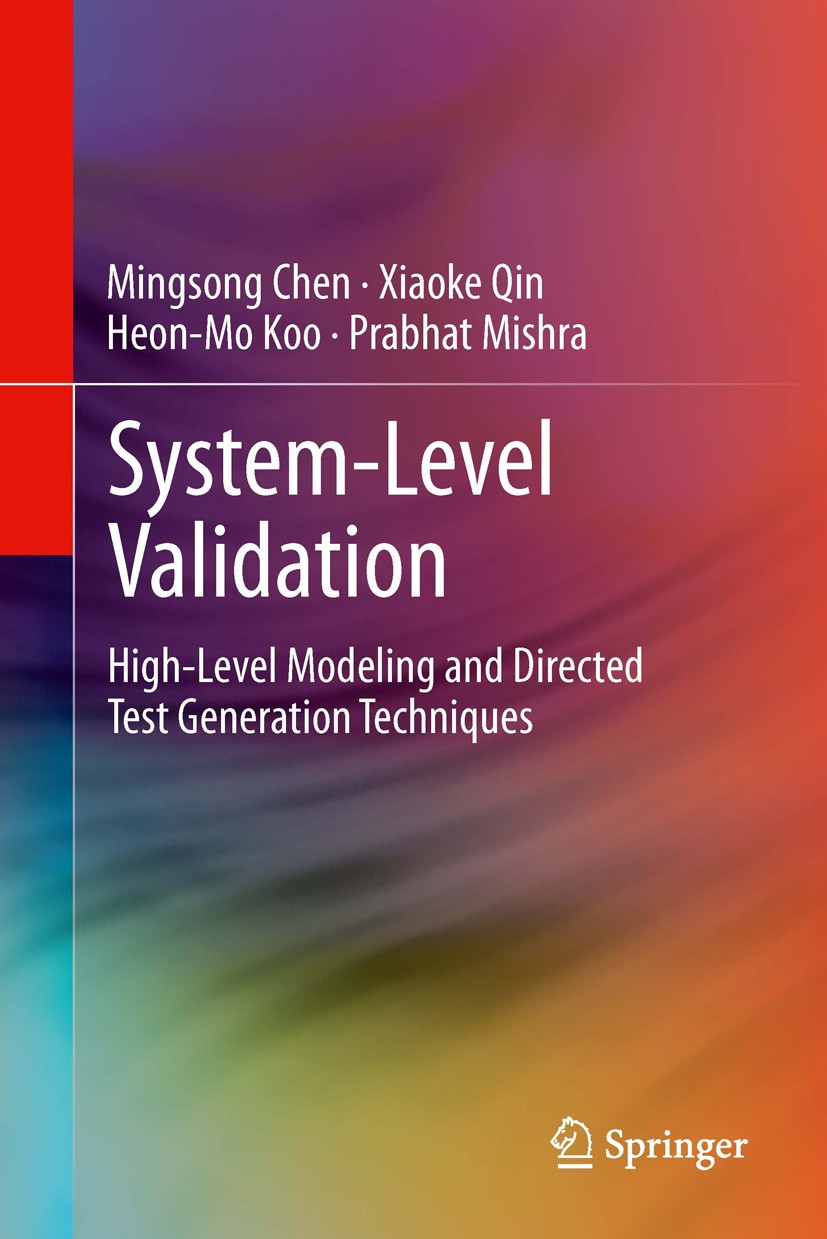 Titlebook: System-Level Validation; High-Level Modeling Mingsong Chen,Xiaoke Qin,Prabhat Mishra Book 2013 Springer Science+Business Media New York 20 Titlebook: System-Level Validation; High-Level Modeling Mingsong Chen,Xiaoke Qin,Prabhat Mishra Book 2013 Springer Science+Business Media New York 20