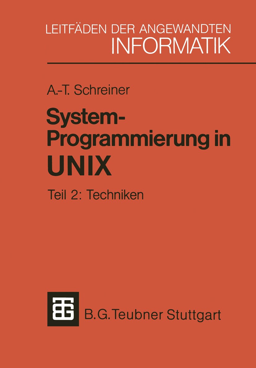 Titlebook: System-Programmierung in UNIX; Teil 2: Techniken Axel-Tobias Schreiner Textbook 1986 Springer Fachmedien Wiesbaden 1986 Algorithmen.Archite Titlebook: System-Programmierung in UNIX; Teil 2: Techniken Axel-Tobias Schreiner Textbook 1986 Springer Fachmedien Wiesbaden 1986 Algorithmen.Archite