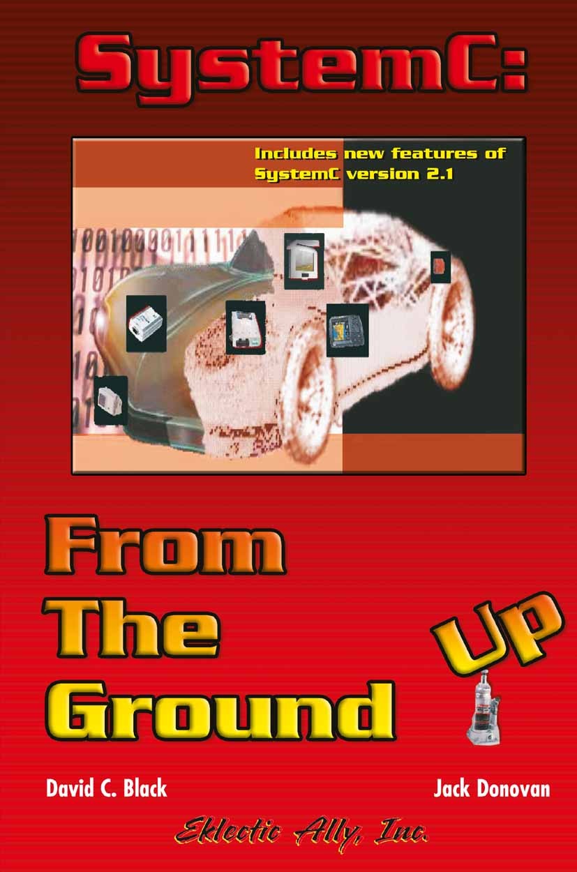 Titlebook: SystemC: From the Ground Up; David C. Black,Jack Donovan Textbook 20041st edition Springer-Verlag US 2004 Hardware.Software.SystemC.commun Titlebook: SystemC: From the Ground Up; David C. Black,Jack Donovan Textbook 20041st edition Springer-Verlag US 2004 Hardware.Software.SystemC.commun