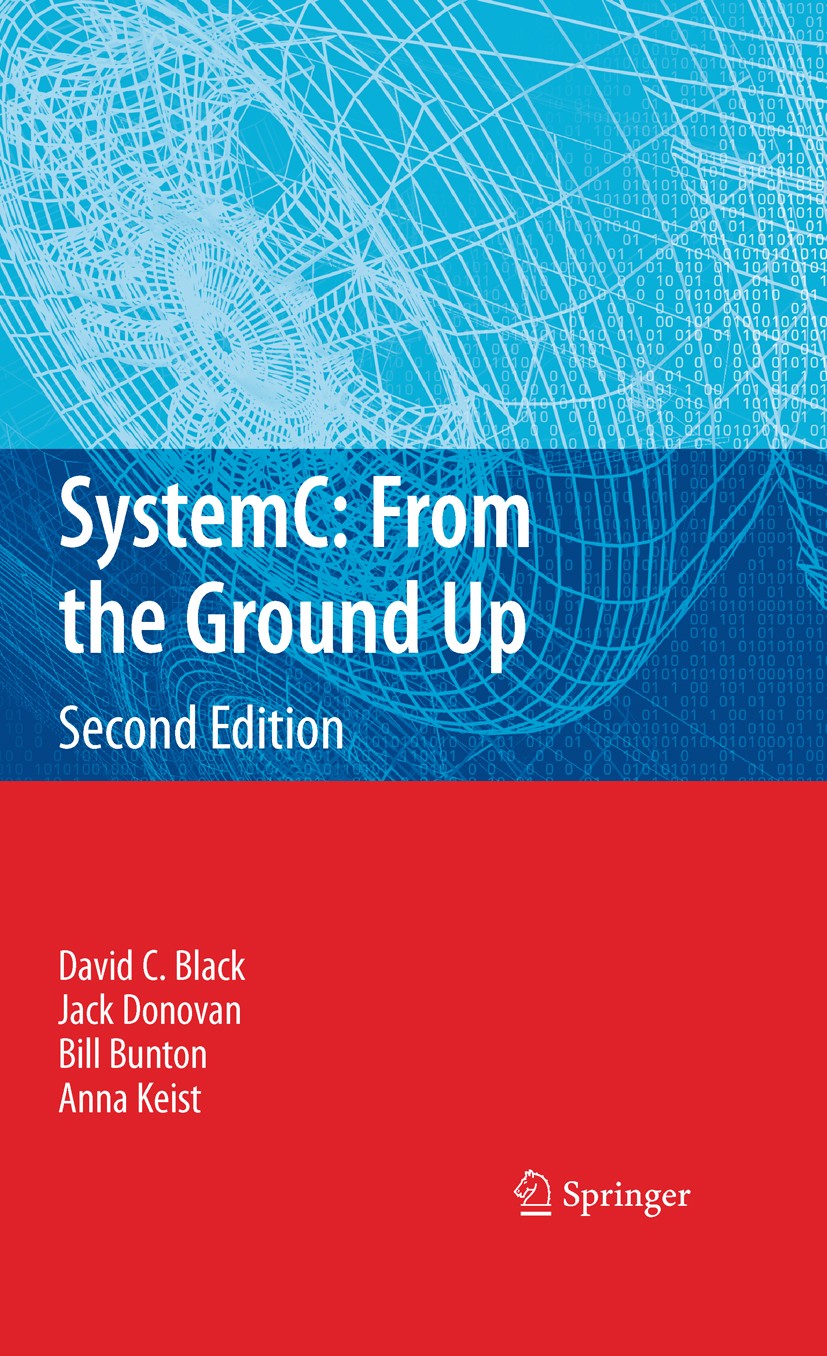 Titlebook: SystemC: From the Ground Up, Second Edition; David C. Black,Jack Donovan,Anna‘Keist Book 2010Latest edition Springer-Verlag US 2010 ASIC D Titlebook: SystemC: From the Ground Up, Second Edition; David C. Black,Jack Donovan,Anna‘Keist Book 2010Latest edition Springer-Verlag US 2010 ASIC D