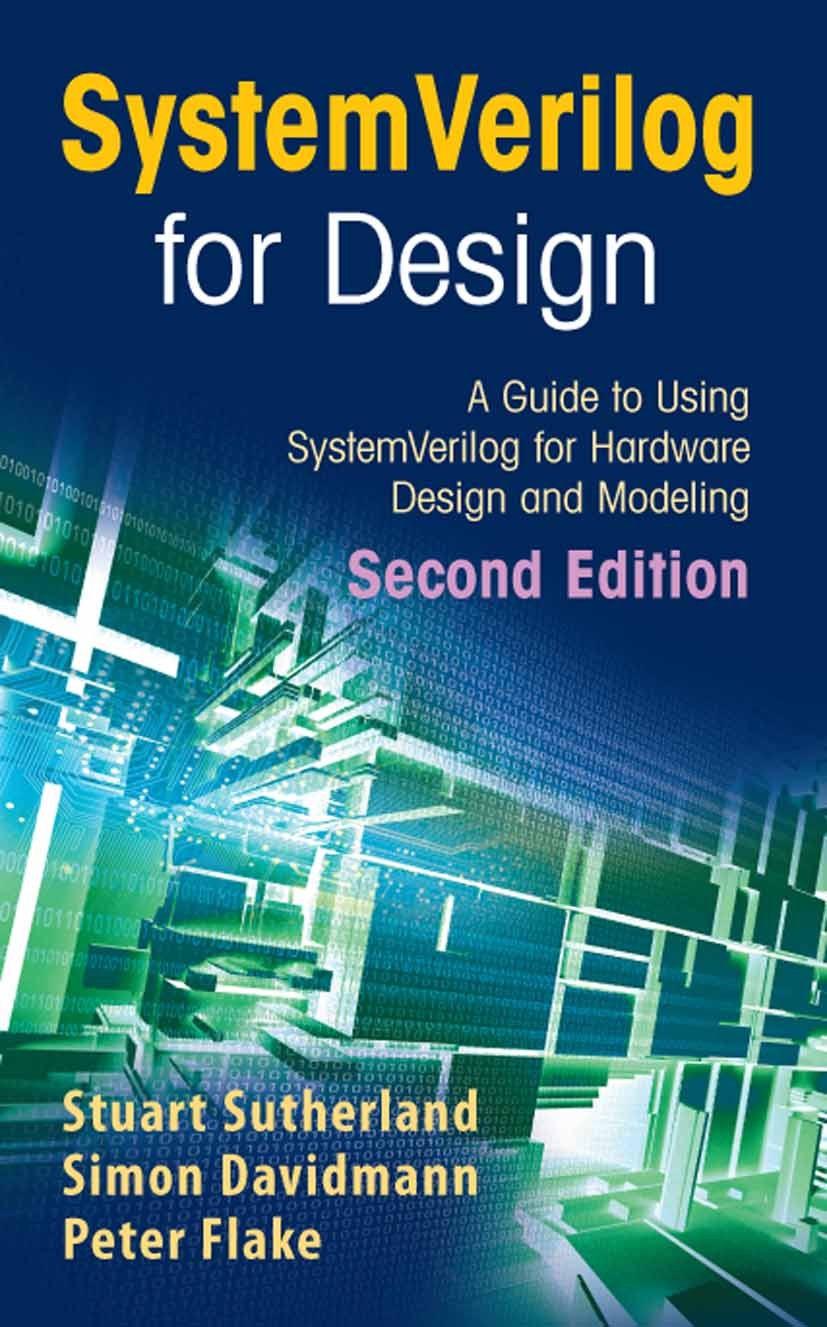 Titlebook: SystemVerilog for Design Second Edition; A Guide to Using Sys Stuart Sutherland,Simon Davidmann,Peter Flake Book 2006Latest edition Springe Titlebook: SystemVerilog for Design Second Edition; A Guide to Using Sys Stuart Sutherland,Simon Davidmann,Peter Flake Book 2006Latest edition Springe