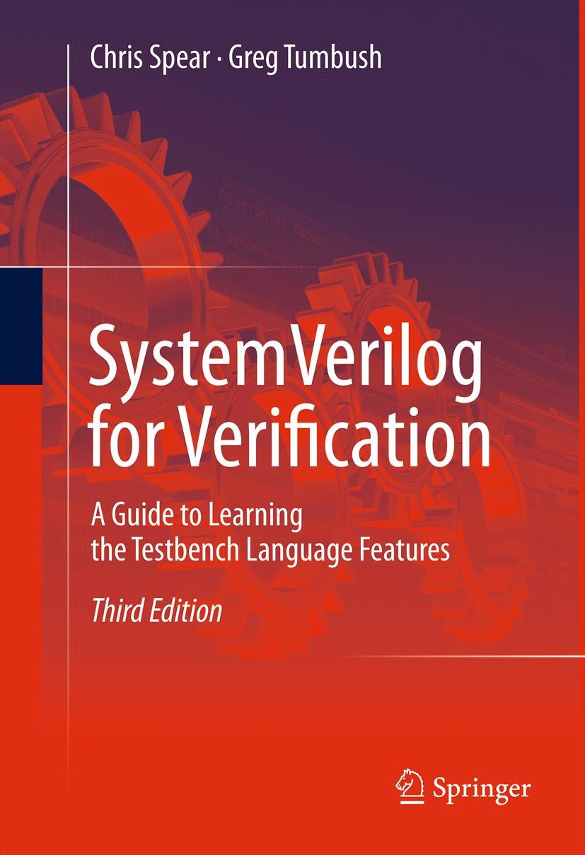 Titlebook: SystemVerilog for Verification; A Guide to Learning Chris Spear,Greg Tumbush Textbook 2012Latest edition Springer Science+Business Media, Titlebook: SystemVerilog for Verification; A Guide to Learning Chris Spear,Greg Tumbush Textbook 2012Latest edition Springer Science+Business Media,