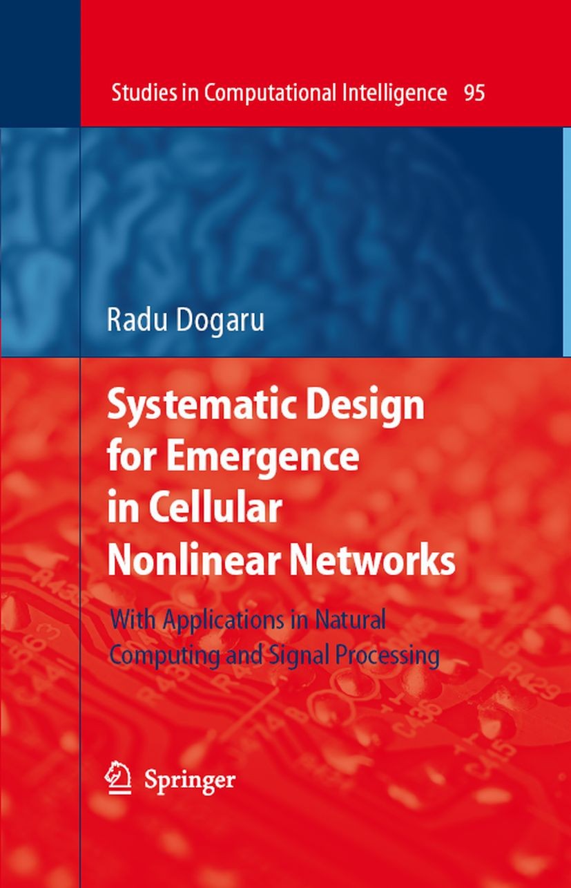 Titlebook: Systematic Design for Emergence in Cellular Nonlinear Networks; With Applications in Radu Dogaru Book 2008 Springer-Verlag Berlin Heidelber Titlebook: Systematic Design for Emergence in Cellular Nonlinear Networks; With Applications in Radu Dogaru Book 2008 Springer-Verlag Berlin Heidelber