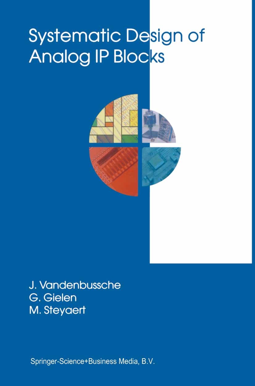 Titlebook: Systematic Design of Analog IP Blocks; J. Vandenbussche,G. Gielen,M. Steyaert Book 2003 Springer Science+Business Media New York 2003 CMOS Titlebook: Systematic Design of Analog IP Blocks; J. Vandenbussche,G. Gielen,M. Steyaert Book 2003 Springer Science+Business Media New York 2003 CMOS
