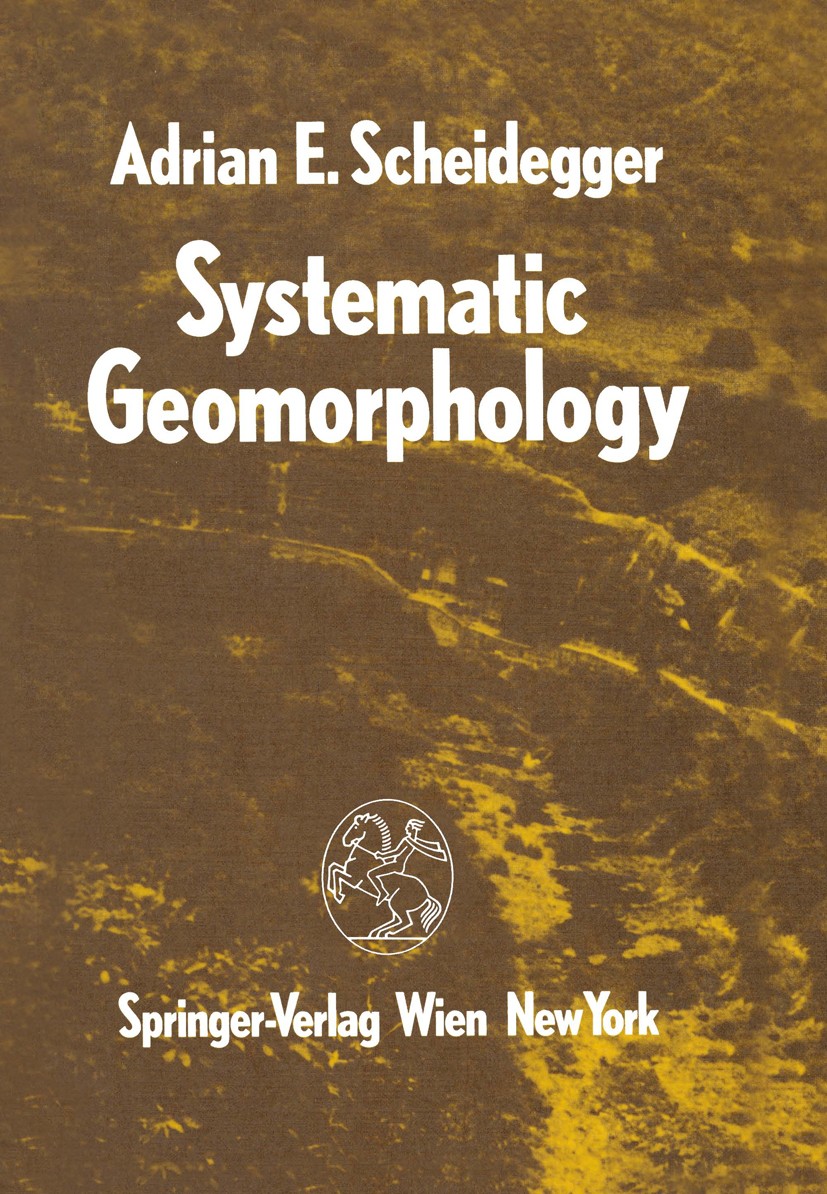 Titlebook: Systematic Geomorphology; Adrian E. Scheidegger Book 1987 Springer-Verlag/Wien 1987 Fundament.Geomorphology.desert.ecology.evolution.geogr Titlebook: Systematic Geomorphology; Adrian E. Scheidegger Book 1987 Springer-Verlag/Wien 1987 Fundament.Geomorphology.desert.ecology.evolution.geogr