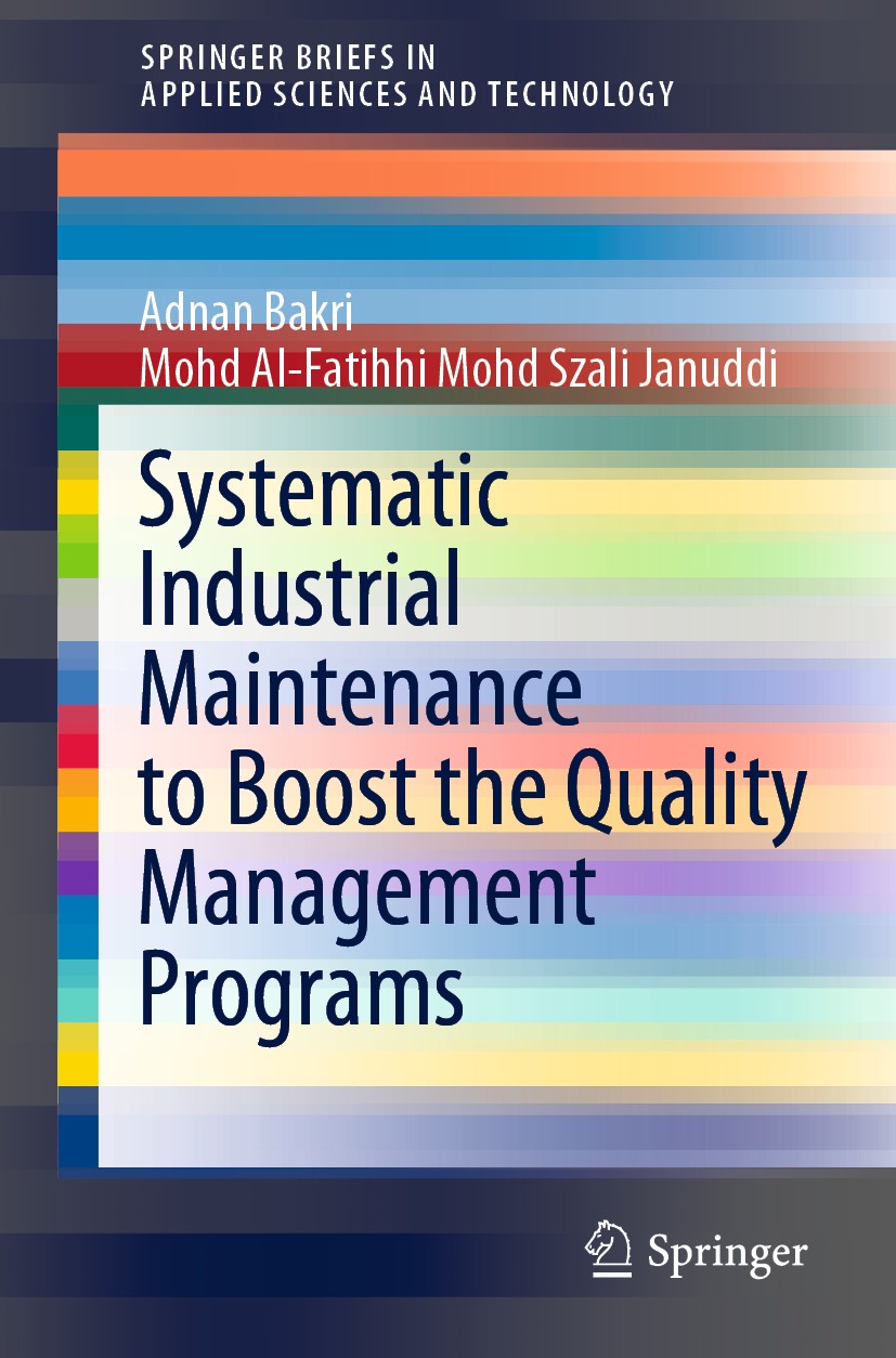 Titlebook: Systematic Industrial Maintenance to Boost the Quality Management Programs; Adnan Bakri,Mohd Al-Fatihhi Mohd Szali Januddi Book 2020 The E Titlebook: Systematic Industrial Maintenance to Boost the Quality Management Programs; Adnan Bakri,Mohd Al-Fatihhi Mohd Szali Januddi Book 2020 The E