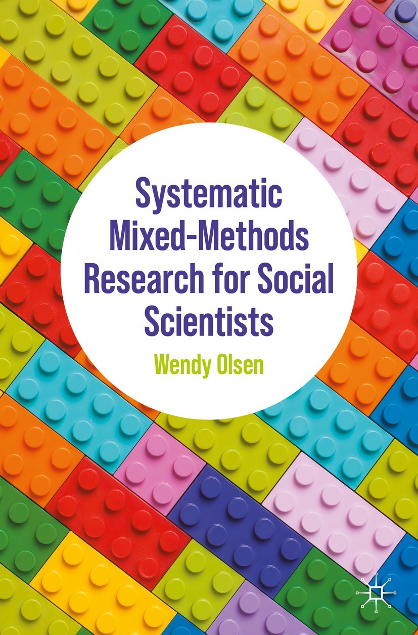 Titlebook: Systematic Mixed-Methods Research for Social Scientists; Wendy Olsen Textbook 2022 The Editor(s) (if applicable) and The Author(s), under Titlebook: Systematic Mixed-Methods Research for Social Scientists; Wendy Olsen Textbook 2022 The Editor(s) (if applicable) and The Author(s), under