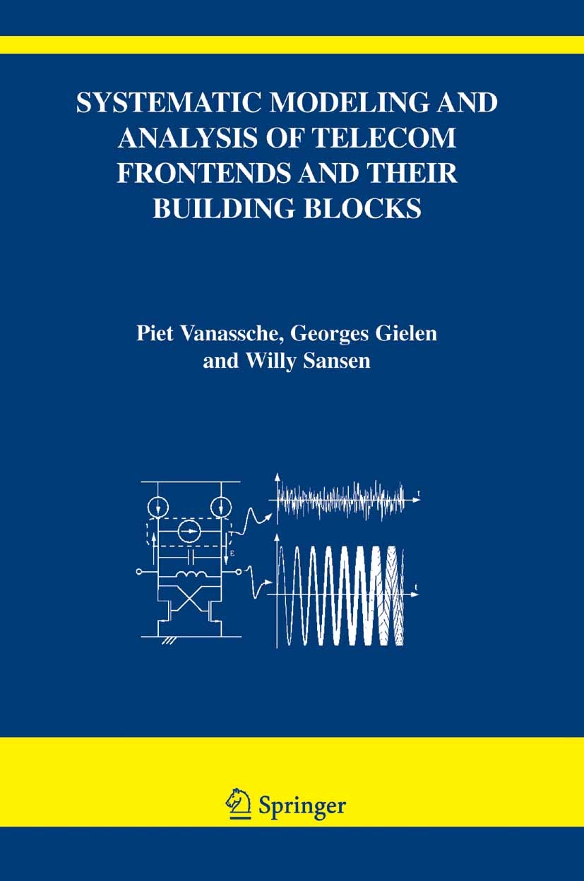 Titlebook: Systematic Modeling and Analysis of Telecom Frontends and their Building Blocks; Piet Vanassche,Georges Gielen,Willy Sansen Book 2005 Spri Titlebook: Systematic Modeling and Analysis of Telecom Frontends and their Building Blocks; Piet Vanassche,Georges Gielen,Willy Sansen Book 2005 Spri