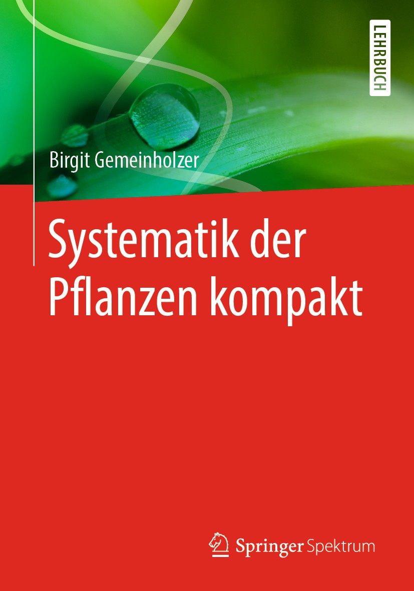 Titlebook: Systematik der Pflanzen kompakt; Birgit Gemeinholzer Textbook 2018 Springer-Verlag GmbH Deutschland, ein Teil von Springer Nature 2018 Pfl Titlebook: Systematik der Pflanzen kompakt; Birgit Gemeinholzer Textbook 2018 Springer-Verlag GmbH Deutschland, ein Teil von Springer Nature 2018 Pfl