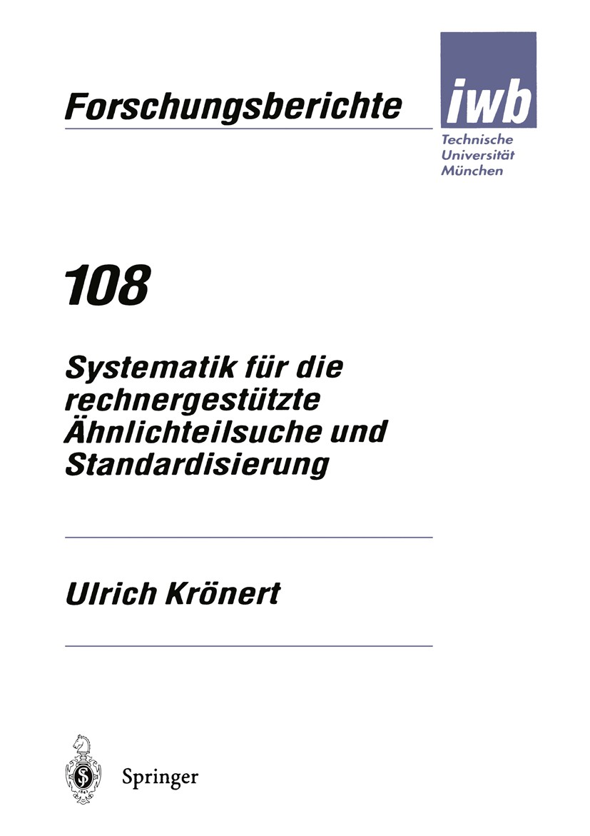 Titlebook: Systematik für die rechnergestützte Ähnlichteilsuche und Standardisierung; Ulrich Krönert Book 1997 Springer-Verlag Berlin Heidelberg 1997 Titlebook: Systematik für die rechnergestützte Ähnlichteilsuche und Standardisierung; Ulrich Krönert Book 1997 Springer-Verlag Berlin Heidelberg 1997
