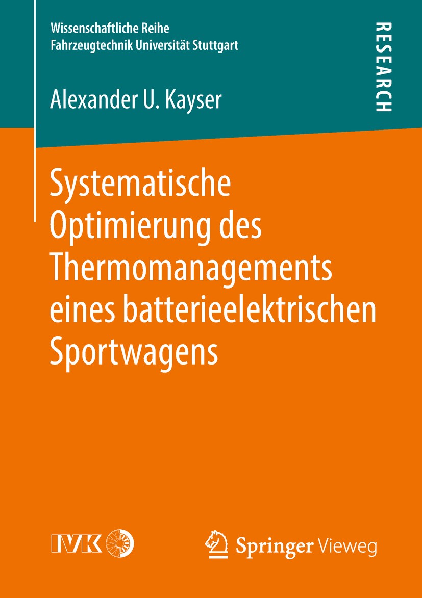 Titlebook: Systematische Optimierung des Thermomanagements eines batterieelektrischen Sportwagens; Alexander U. Kayser Book 2018 Der/die Herausgeber Titlebook: Systematische Optimierung des Thermomanagements eines batterieelektrischen Sportwagens; Alexander U. Kayser Book 2018 Der/die Herausgeber