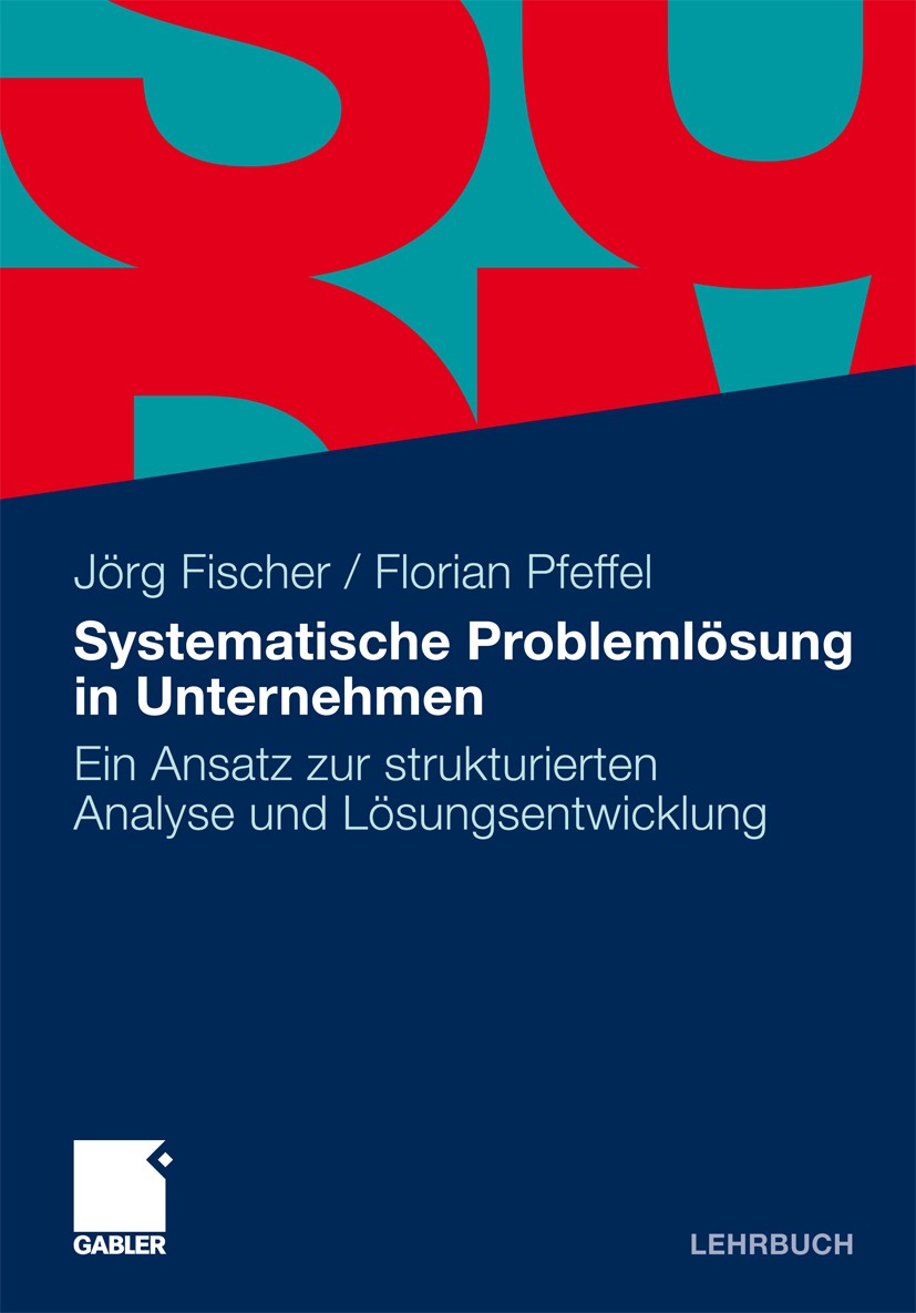 Titlebook: Systematische Problemlösung in Unternehmen; Ein Ansatz zur struk Jörg Fischer,Florian Pfeffel Textbook 20101st edition Gabler Verlag | Spri Titlebook: Systematische Problemlösung in Unternehmen; Ein Ansatz zur struk Jörg Fischer,Florian Pfeffel Textbook 20101st edition Gabler Verlag | Spri