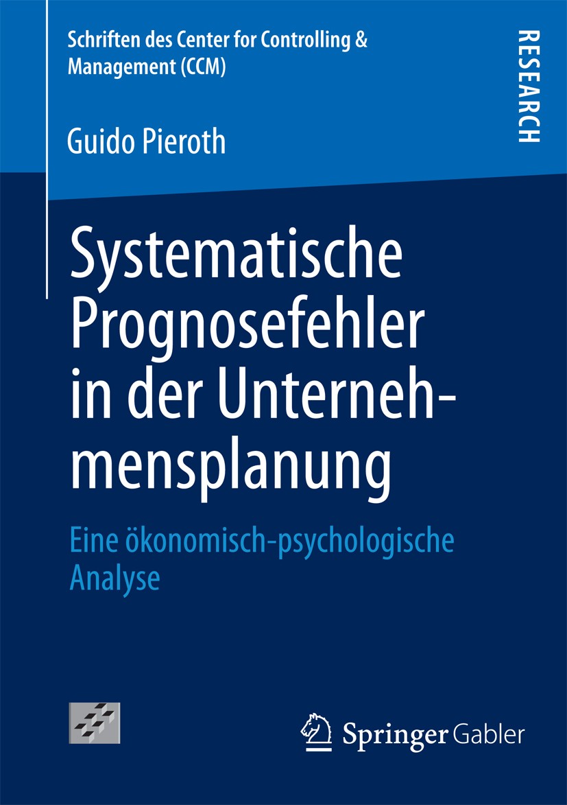 Titlebook: Systematische Prognosefehler in der Unternehmensplanung; Eine ökonomisch-psyc Guido Pieroth Book 2013 Springer Fachmedien Wiesbaden 2013 nn Titlebook: Systematische Prognosefehler in der Unternehmensplanung; Eine ökonomisch-psyc Guido Pieroth Book 2013 Springer Fachmedien Wiesbaden 2013 nn