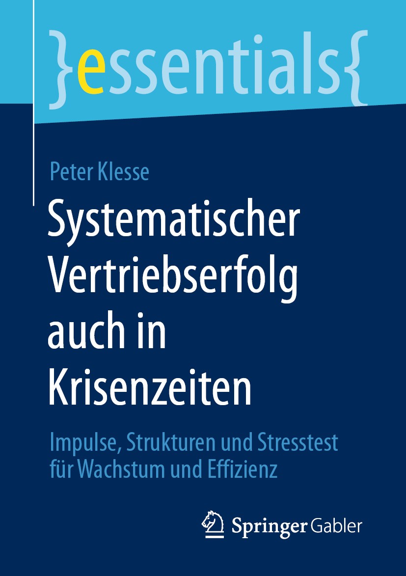 Titlebook: Systematischer Vertriebserfolg auch in Krisenzeiten; Impulse, Strukturen Peter Klesse Book 2020 Springer Fachmedien Wiesbaden GmbH, ein Te Titlebook: Systematischer Vertriebserfolg auch in Krisenzeiten; Impulse, Strukturen Peter Klesse Book 2020 Springer Fachmedien Wiesbaden GmbH, ein Te