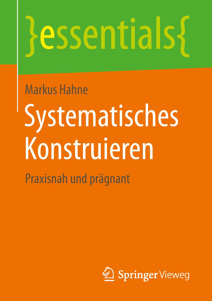 Titlebook: Systematisches Konstruieren; Praxisnah und prägna Markus Hahne Book 2019 Springer Fachmedien Wiesbaden GmbH, ein Teil von Springer Nature 2 Titlebook: Systematisches Konstruieren; Praxisnah und prägna Markus Hahne Book 2019 Springer Fachmedien Wiesbaden GmbH, ein Teil von Springer Nature 2