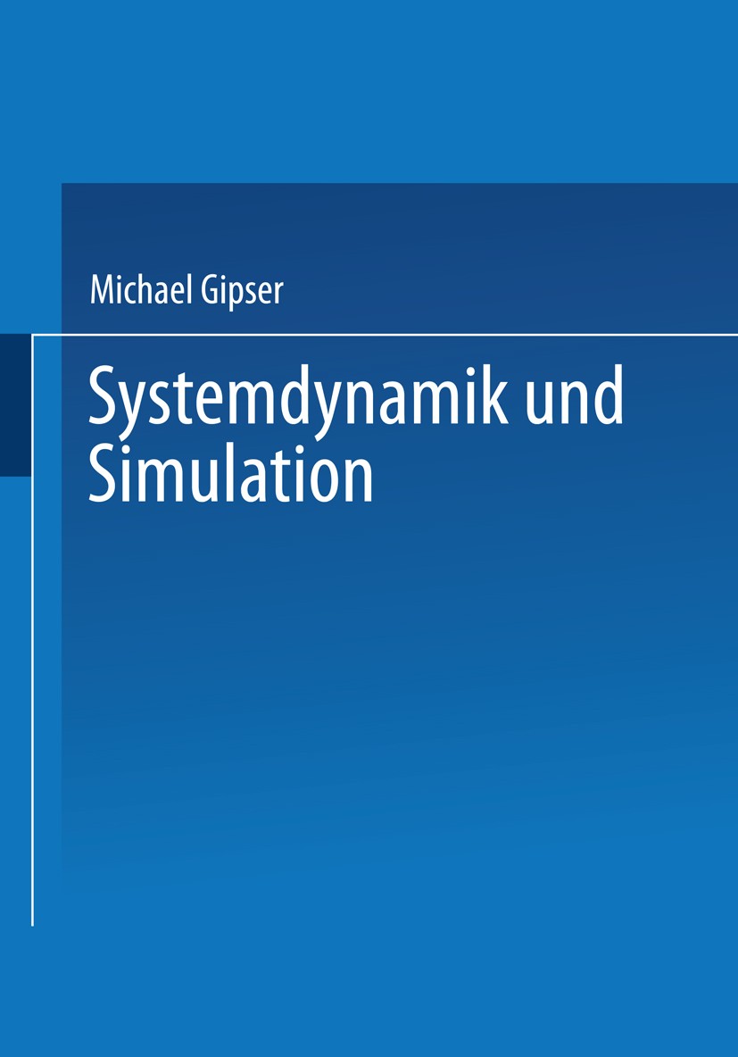 Titlebook: Systemdynamik und Simulation; Michael Gipser Textbook 1999 Springer Fachmedien Wiesbaden 1999 Algorithmen.Anlagenbau.Computer.Computersimu Titlebook: Systemdynamik und Simulation; Michael Gipser Textbook 1999 Springer Fachmedien Wiesbaden 1999 Algorithmen.Anlagenbau.Computer.Computersimu