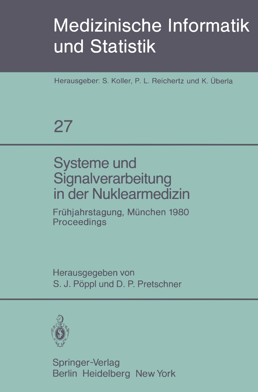 Titlebook: Systeme und Signalverarbeitung in der Nuklearmedizin; Frühjahrstagung der S. J. Pöppl,D. P. Pretschner Conference proceedings 1981 Springe Titlebook: Systeme und Signalverarbeitung in der Nuklearmedizin; Frühjahrstagung der S. J. Pöppl,D. P. Pretschner Conference proceedings 1981 Springe