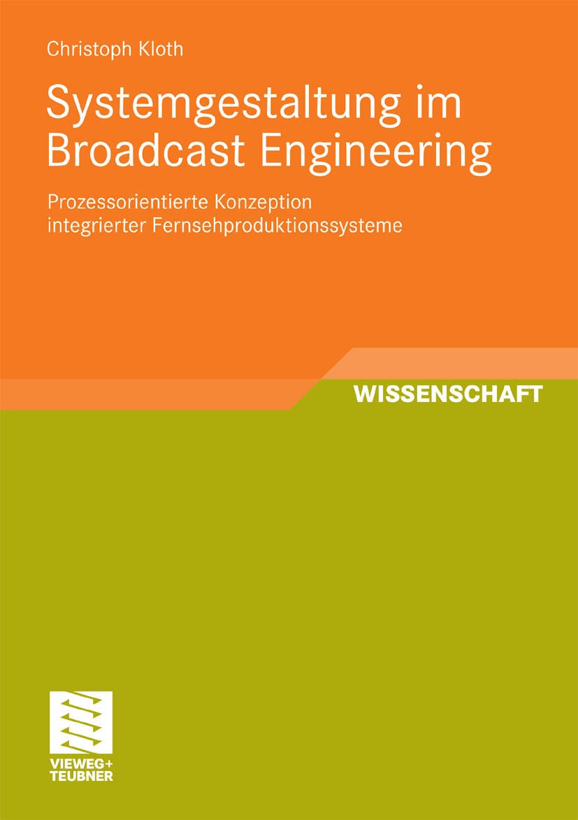 Titlebook: Systemgestaltung im Broadcast Engineering; Prozessorientierte K Christoph Kloth Book 2010 Vieweg+Teubner Verlag | Springer Fachmedien Wiesb Titlebook: Systemgestaltung im Broadcast Engineering; Prozessorientierte K Christoph Kloth Book 2010 Vieweg+Teubner Verlag | Springer Fachmedien Wiesb
