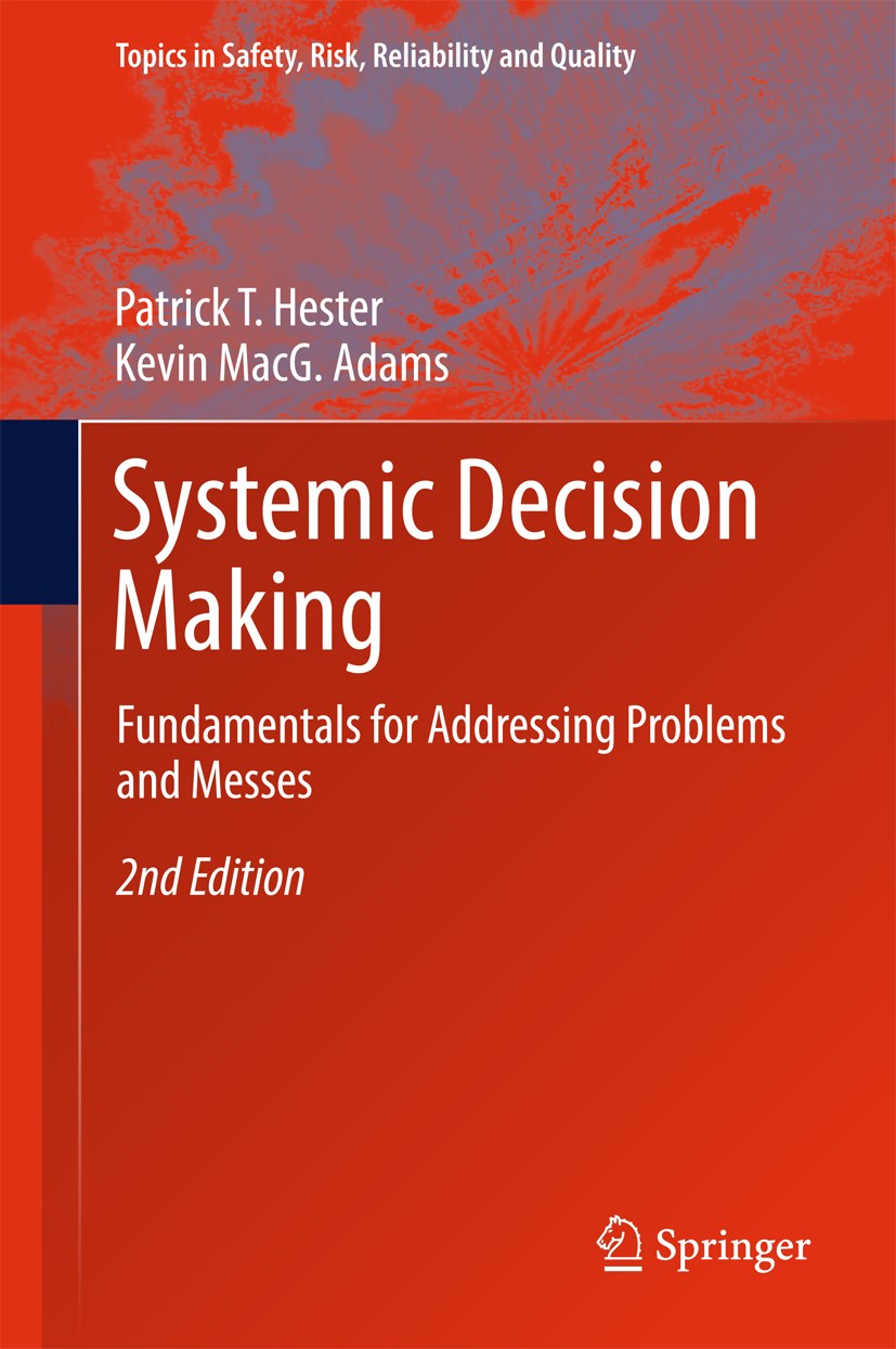 Titlebook: SystemicDecision Making; Fundamentals for Add Patrick T. Hester,Kevin MacG. Adams Textbook 2017Latest edition Springer International Publis Titlebook: SystemicDecision Making; Fundamentals for Add Patrick T. Hester,Kevin MacG. Adams Textbook 2017Latest edition Springer International Publis