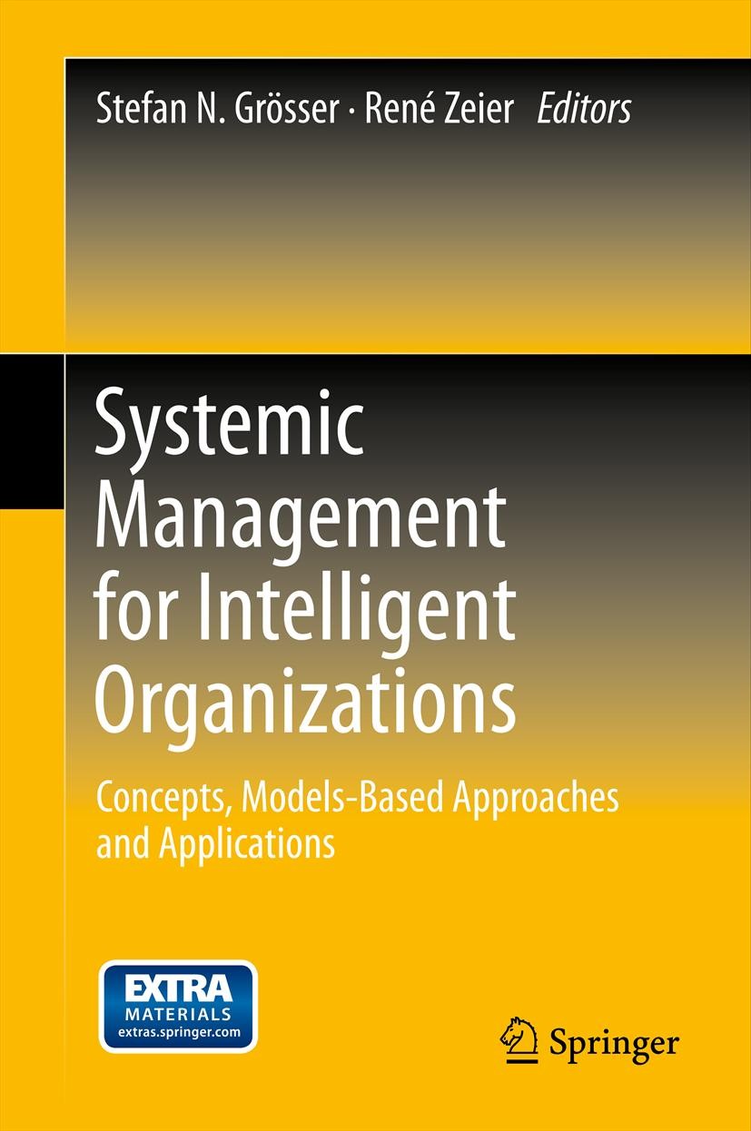 Titlebook: Systemic Management for Intelligent Organizations; Concepts, Models-Bas Stefan N. Grösser,René Zeier Book 2012 Springer-Verlag Berlin Heide Titlebook: Systemic Management for Intelligent Organizations; Concepts, Models-Bas Stefan N. Grösser,René Zeier Book 2012 Springer-Verlag Berlin Heide