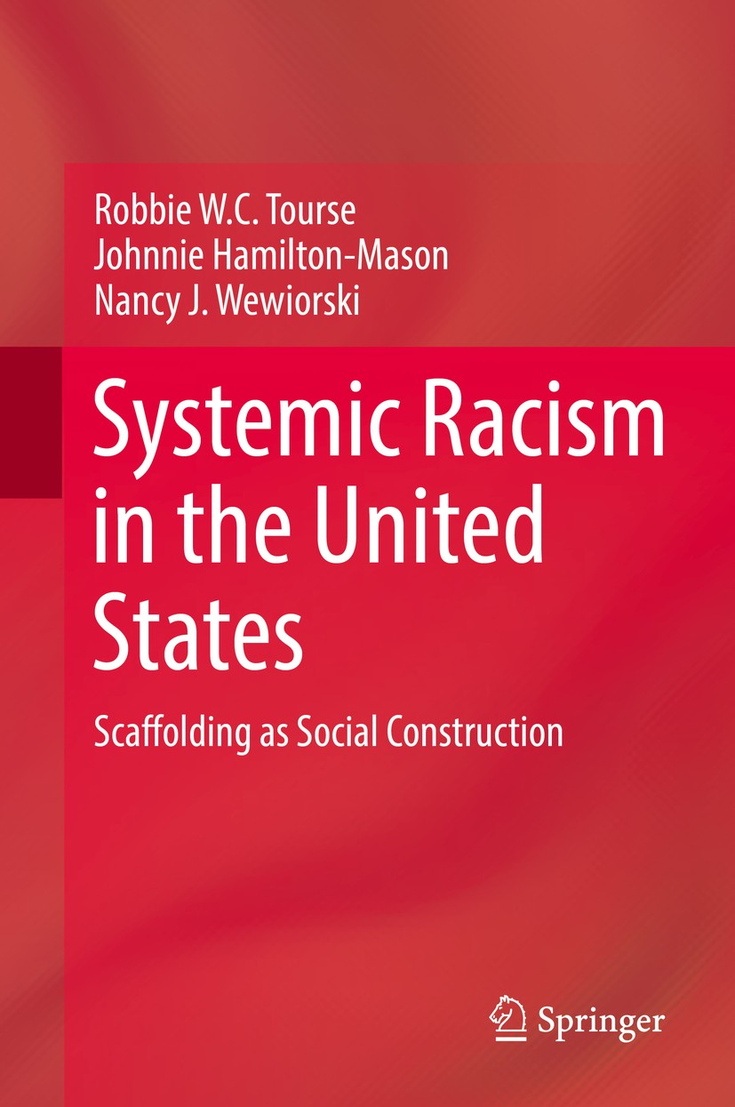 Titlebook: Systemic Racism in the United States; Scaffolding as Socia Robbie W.C. Tourse,Johnnie Hamilton-Mason,Nancy J. Book 2018 Springer Internatio Titlebook: Systemic Racism in the United States; Scaffolding as Socia Robbie W.C. Tourse,Johnnie Hamilton-Mason,Nancy J. Book 2018 Springer Internatio
