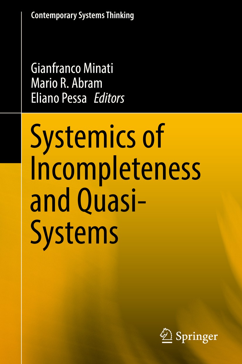Titlebook: Systemics of Incompleteness and Quasi-Systems; Gianfranco Minati,Mario R. Abram,Eliano Pessa Book 2019 Springer Nature Switzerland AG 2019 Titlebook: Systemics of Incompleteness and Quasi-Systems; Gianfranco Minati,Mario R. Abram,Eliano Pessa Book 2019 Springer Nature Switzerland AG 2019