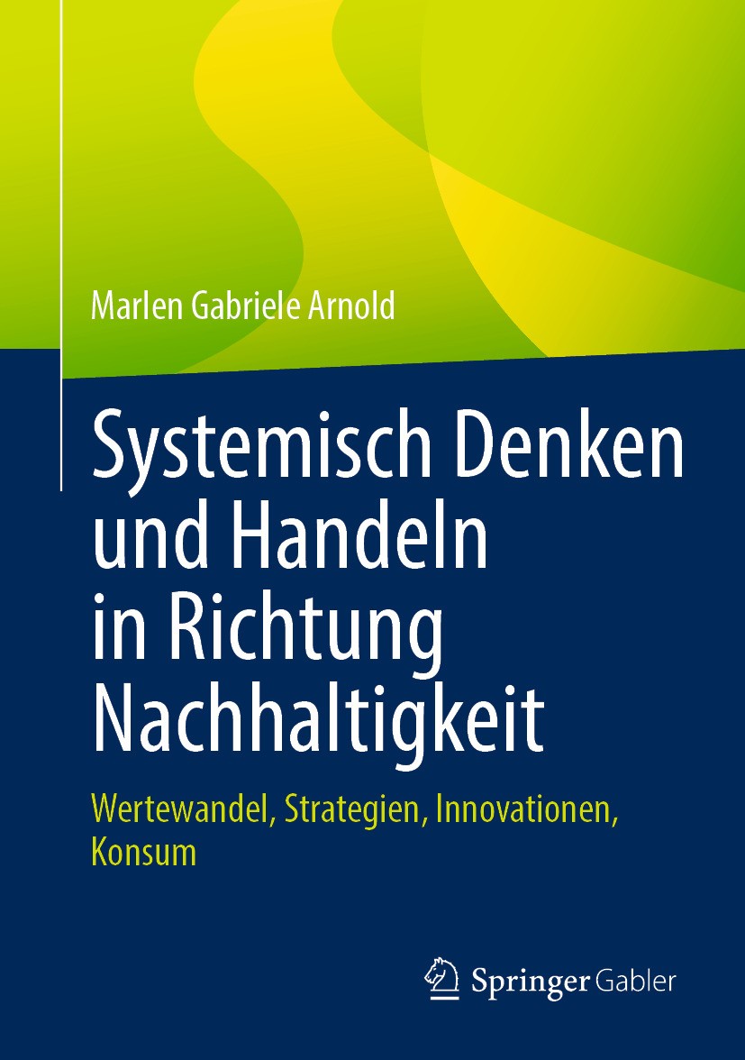 Titlebook: Systemisch Denken und Handeln in Richtung Nachhaltigkeit; Wertewandel, Strateg Marlen Gabriele Arnold Book 2024 Der/die Herausgeber bzw. de Titlebook: Systemisch Denken und Handeln in Richtung Nachhaltigkeit; Wertewandel, Strateg Marlen Gabriele Arnold Book 2024 Der/die Herausgeber bzw. de