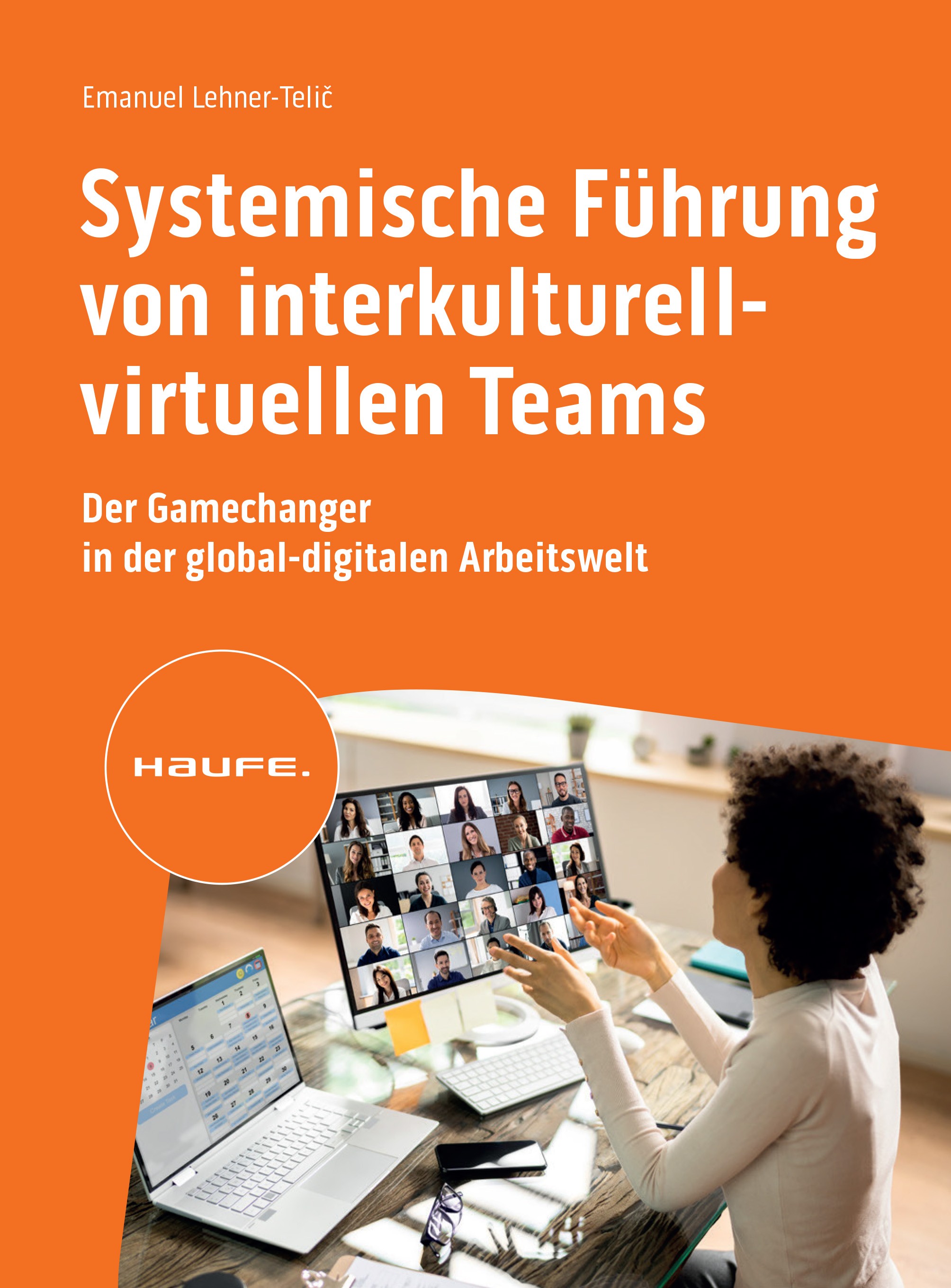 Titlebook: Systemische Führung von interkulturell-virtuellen Teams; Der Gamechanger in d Emanuel Lehner-Telič Book 2023 Haufe-Lexware GmbH & Co. KG, F Titlebook: Systemische Führung von interkulturell-virtuellen Teams; Der Gamechanger in d Emanuel Lehner-Telič Book 2023 Haufe-Lexware GmbH & Co. KG, F