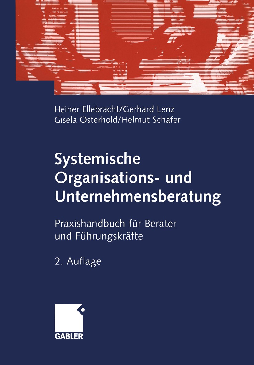 Titlebook: Systemische Organisations- und Unternehmensberatung; Praxishandbuch für B Heiner Ellebracht,Gerhard Lenz,Helmut Schäfer Book 20032nd editio Titlebook: Systemische Organisations- und Unternehmensberatung; Praxishandbuch für B Heiner Ellebracht,Gerhard Lenz,Helmut Schäfer Book 20032nd editio