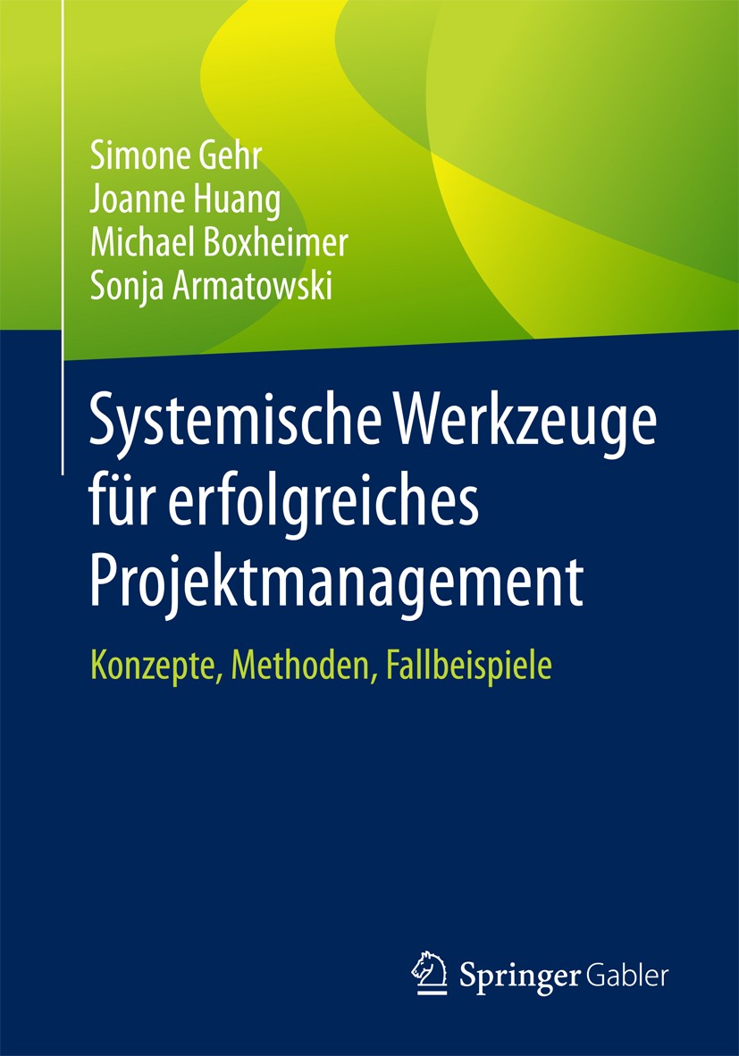 Titlebook: Systemische Werkzeuge für erfolgreiches Projektmanagement; Konzepte, Methoden, Simone Gehr,Joanne Huang,Sonja Armatowski Book 2018 Springe Titlebook: Systemische Werkzeuge für erfolgreiches Projektmanagement; Konzepte, Methoden, Simone Gehr,Joanne Huang,Sonja Armatowski Book 2018 Springe