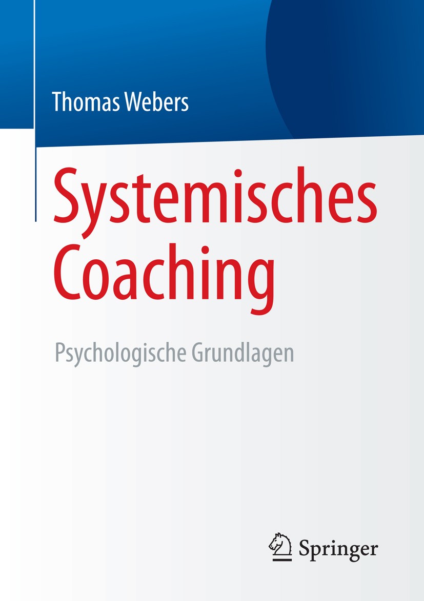 Titlebook: Systemisches Coaching; Psychologische Grund Thomas Webers Textbook 20151st edition Springer Fachmedien Wiesbaden 2015 Coaching.Implementier Titlebook: Systemisches Coaching; Psychologische Grund Thomas Webers Textbook 20151st edition Springer Fachmedien Wiesbaden 2015 Coaching.Implementier
