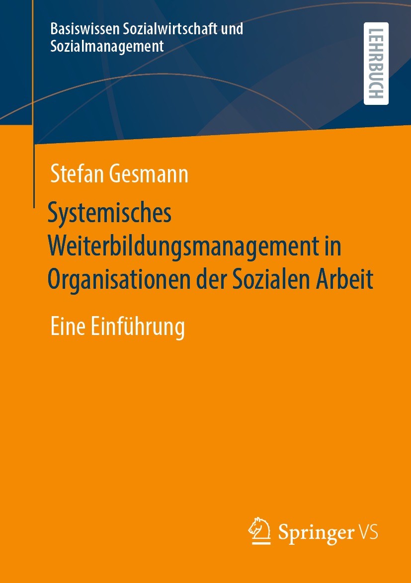 Titlebook: Systemisches Weiterbildungsmanagement in Organisationen der Sozialen Arbeit; Eine Einführung Stefan Gesmann Textbook 2022 Der/die Herausgeb Titlebook: Systemisches Weiterbildungsmanagement in Organisationen der Sozialen Arbeit; Eine Einführung Stefan Gesmann Textbook 2022 Der/die Herausgeb
