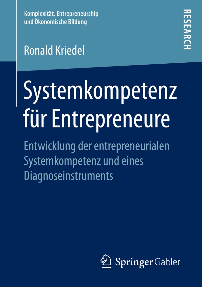 Titlebook: Systemkompetenz für Entrepreneure; Entwicklung der entr Ronald Kriedel Book 2017 Springer Fachmedien Wiesbaden GmbH 2017 Innovation.Unterne Titlebook: Systemkompetenz für Entrepreneure; Entwicklung der entr Ronald Kriedel Book 2017 Springer Fachmedien Wiesbaden GmbH 2017 Innovation.Unterne