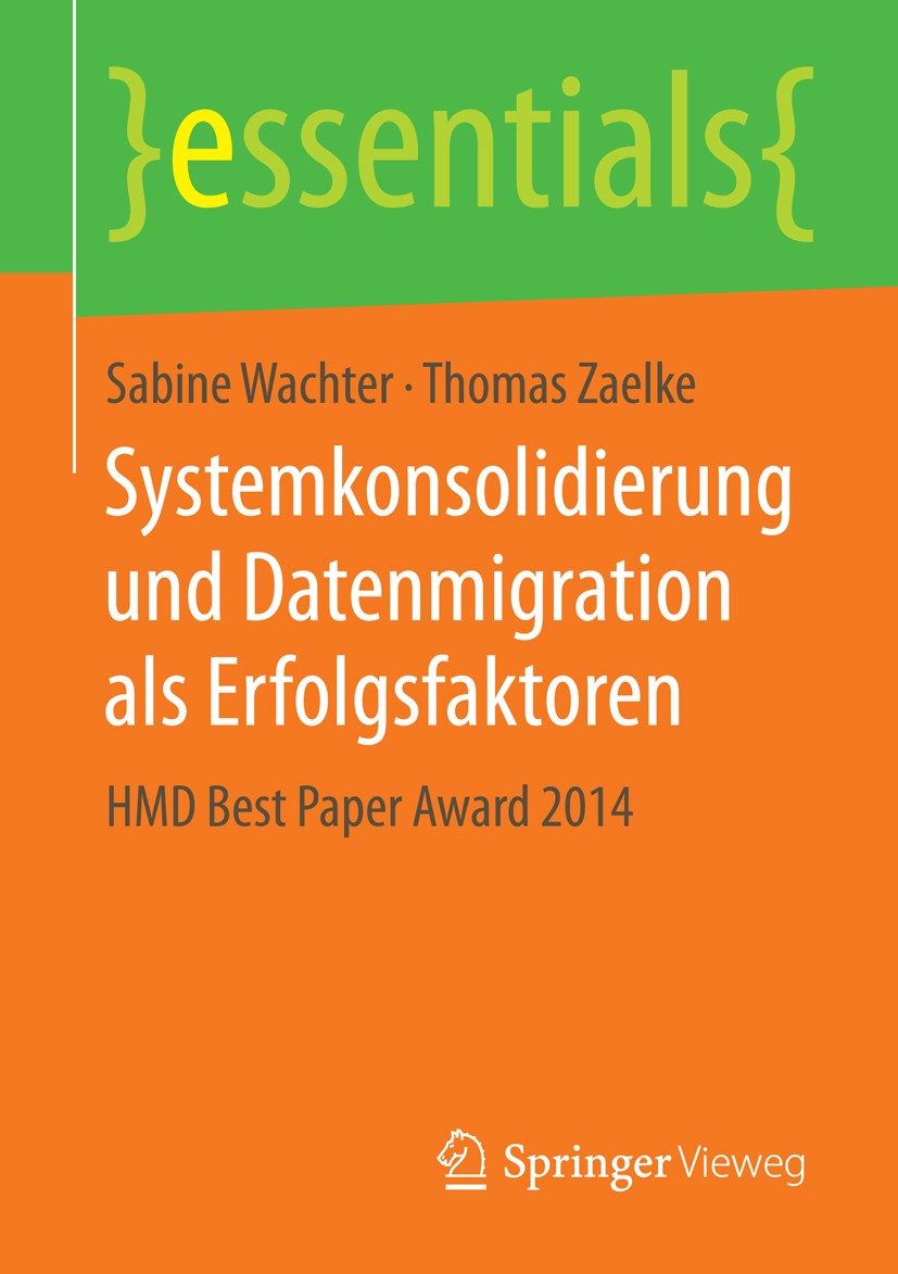 Titlebook: Systemkonsolidierung und Datenmigration als Erfolgsfaktoren; HMD Best Paper Award Sabine Wachter,Thomas Zaelke Book 2015 Springer Fachmedie Titlebook: Systemkonsolidierung und Datenmigration als Erfolgsfaktoren; HMD Best Paper Award Sabine Wachter,Thomas Zaelke Book 2015 Springer Fachmedie