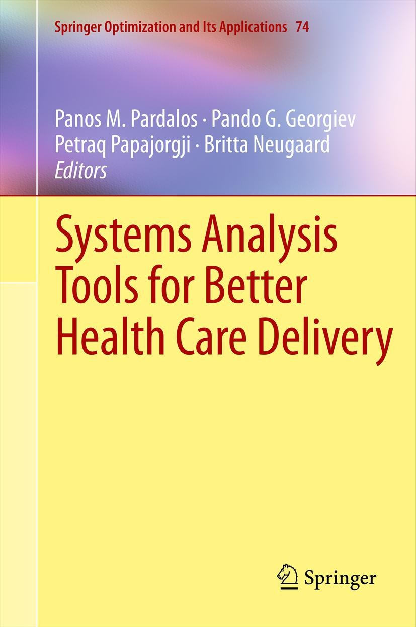 Titlebook: Systems Analysis Tools for Better Health Care Delivery; Panos M. Pardalos,Pando G. Georgiev,Britta Neugaar Book 2013 Springer Science+Busi Titlebook: Systems Analysis Tools for Better Health Care Delivery; Panos M. Pardalos,Pando G. Georgiev,Britta Neugaar Book 2013 Springer Science+Busi