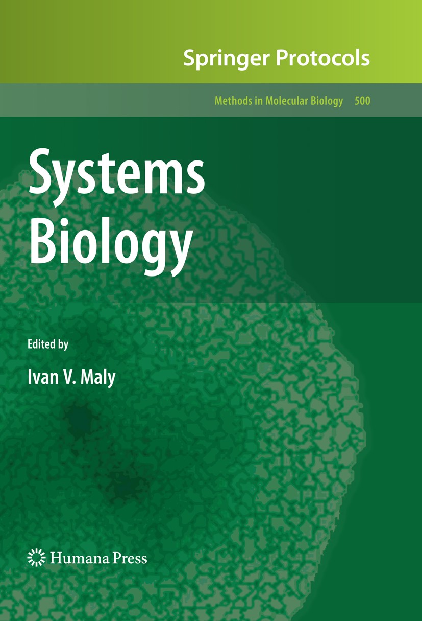 Titlebook: Systems Biology; Ivan V. Maly Book 2009 Humana Press 2009 Biomedical research.Biomolecular systems.Cellular processes.Large scale systems. Titlebook: Systems Biology; Ivan V. Maly Book 2009 Humana Press 2009 Biomedical research.Biomolecular systems.Cellular processes.Large scale systems.