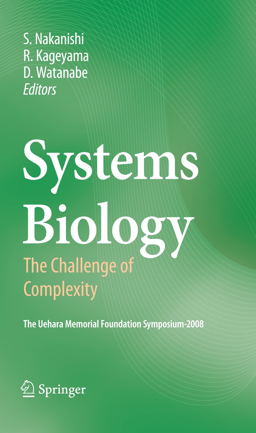 Titlebook: Systems Biology; The Challenge of Com Shigetada Nakanishi,Ryoichiro Kageyama,Dai Watanab Conference proceedings 2009 Springer-Verlag Tokyo Titlebook: Systems Biology; The Challenge of Com Shigetada Nakanishi,Ryoichiro Kageyama,Dai Watanab Conference proceedings 2009 Springer-Verlag Tokyo