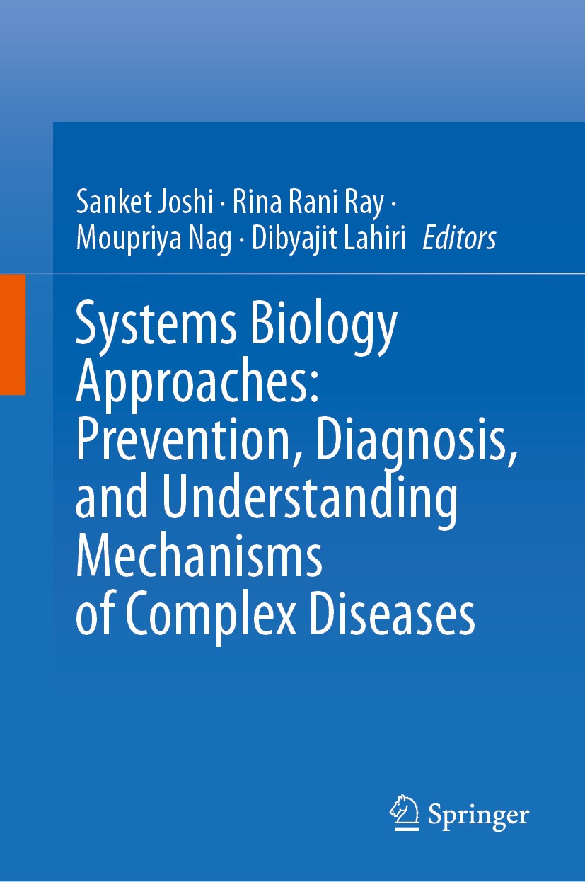 Titlebook: Systems Biology Approaches: Prevention, Diagnosis, and Understanding Mechanisms of Complex Diseases; Sanket Joshi,Rina Rani Ray,Dibyajit L Titlebook: Systems Biology Approaches: Prevention, Diagnosis, and Understanding Mechanisms of Complex Diseases; Sanket Joshi,Rina Rani Ray,Dibyajit L