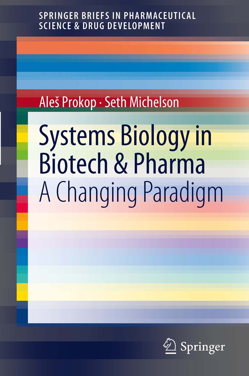 Titlebook: Systems Biology in Biotech & Pharma; A Changing Paradigm Aleš Prokop,Seth Michelson Book 2012 The Author(s) 2012 Biochemical Networks.Compu Titlebook: Systems Biology in Biotech & Pharma; A Changing Paradigm Aleš Prokop,Seth Michelson Book 2012 The Author(s) 2012 Biochemical Networks.Compu