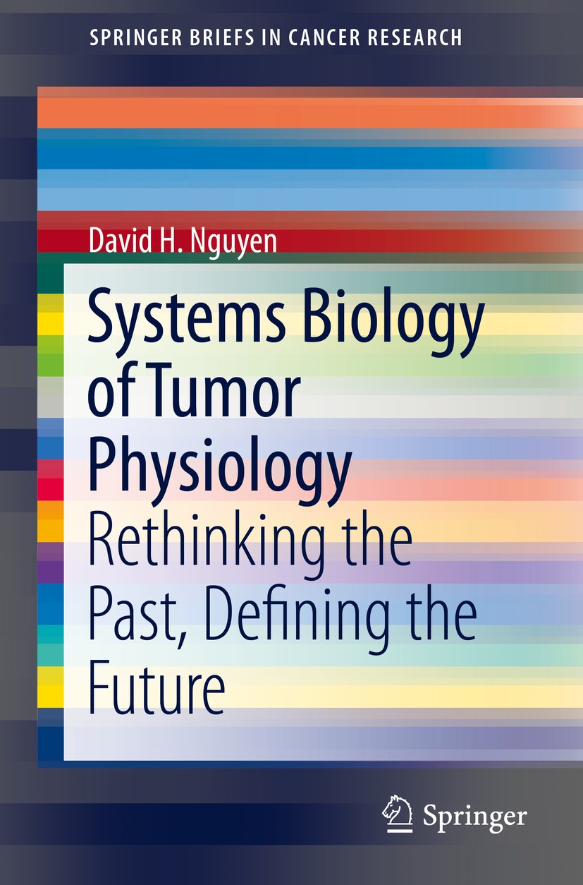 Titlebook: Systems Biology of Tumor Physiology; Rethinking the Past, David H. Nguyen Book 2016 Springer International Publishing Switzerland 2016 canc Titlebook: Systems Biology of Tumor Physiology; Rethinking the Past, David H. Nguyen Book 2016 Springer International Publishing Switzerland 2016 canc